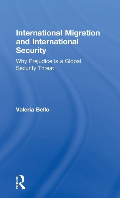 International Migration and International Security: Why Prejudice Is a Global Security Threat
