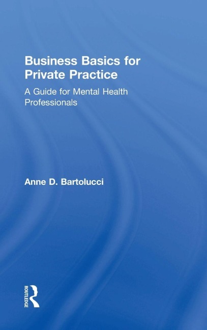 Business Basics for Private Practice: A Guide for Mental Health Professionals