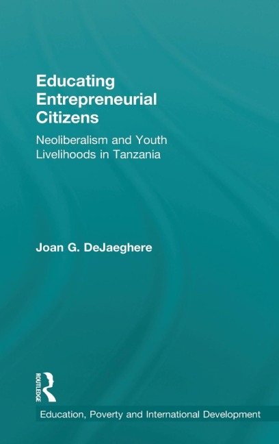 Educating Entrepreneurial Citizens: Neoliberalism and Youth Livelihoods in Tanzania