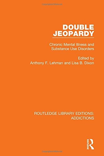 Double Jeopardy Chronic Mental Illness and Substance Use Disorders