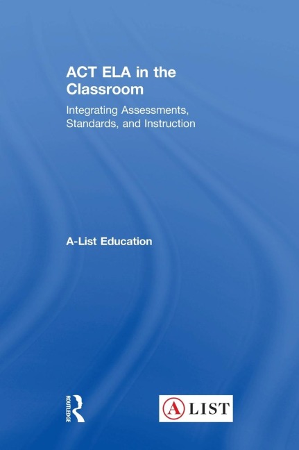 ACT ELA in the Classroom: Integrating Assessments, Standards, and Instruction