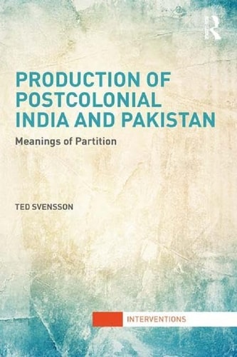 Production of Postcolonial India and Pakistan Meanings of Partition
