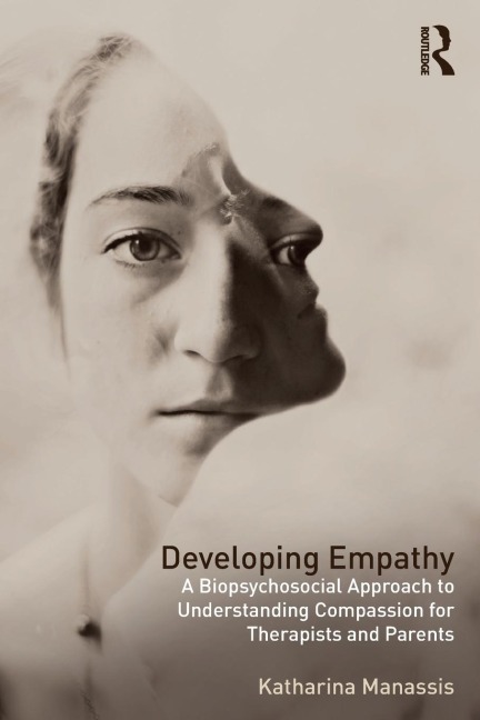 Developing Empathy: A Biopsychosocial Approach to Understanding Compassion for Therapists and Parents