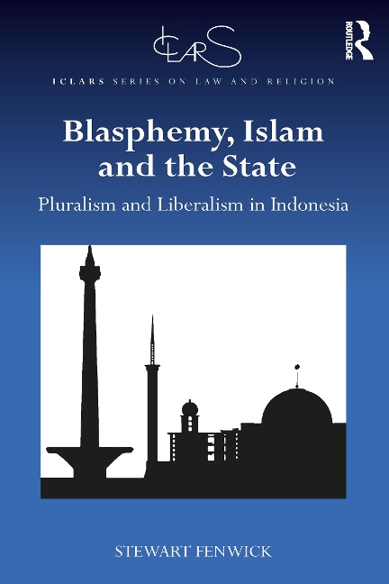 Blasphemy, Islam and the State: Pluralism and Liberalism in Indonesia