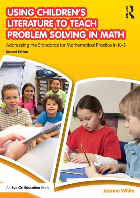 Using Childrens Literature to Teach Problem Solving in Math: Addressing the Standards for Mathematical Practice in K-5