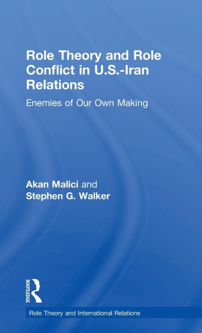 Role Theory and Role Conflict in U.S.-Iran Relations: Enemies of Our Own Making