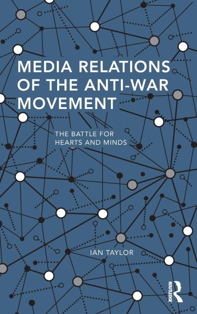 Media Relations of the Anti-War Movement: The Battle for Hearts and Minds