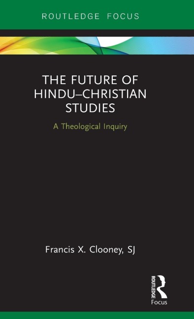 The Future of Hindu¿Christian Studies: A Theological Inquiry