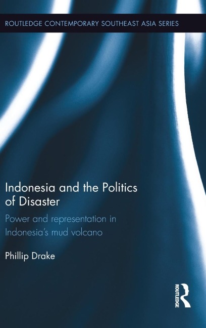 Indonesia and the Politics of Disaster: Power and Representation in Indonesias Mud Volcano