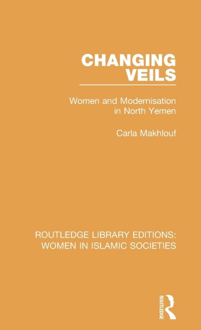 Changing Veils: Women and Modernisation in North Yemen