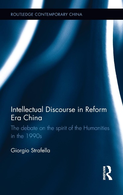 Intellectual Discourse in Reform Era China: The Debate on the Spirit of the Humanities in the 1990s
