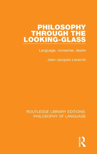 Philosophy Through The Looking-Glass: Language, Nonsense, Desire
