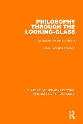Philosophy Through the Looking-Glass: Language, Nonsense, Desire