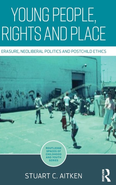 Young People, Rights and Place: Erasure, Neoliberal Politics and Postchild Ethics