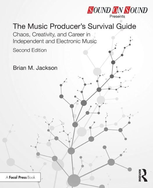 The Music Producers Survival Guide: Chaos, Creativity, and Career in Independent and Electronic Music