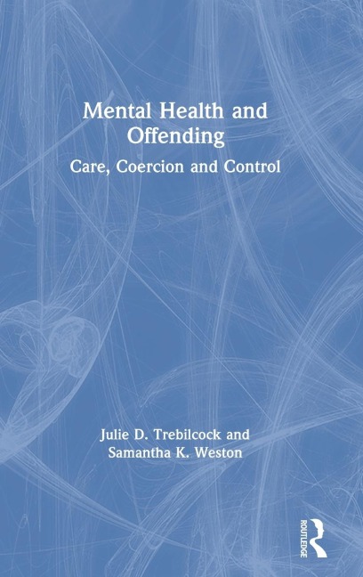 Mental Health and Offending: Care, Coercion and Control