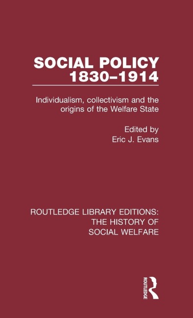 Social Policy 1830-1914: Individualism, Collectivism and the Origins of the Welfare State