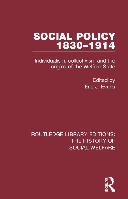 Social Policy 1830-1914: Individualism, Collectivism and the Origins of the Welfare State