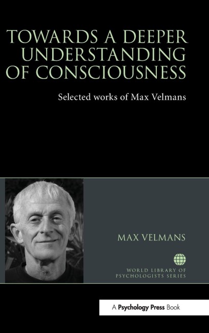 Towards a Deeper Understanding of Consciousness: Selected works of Max Velmans