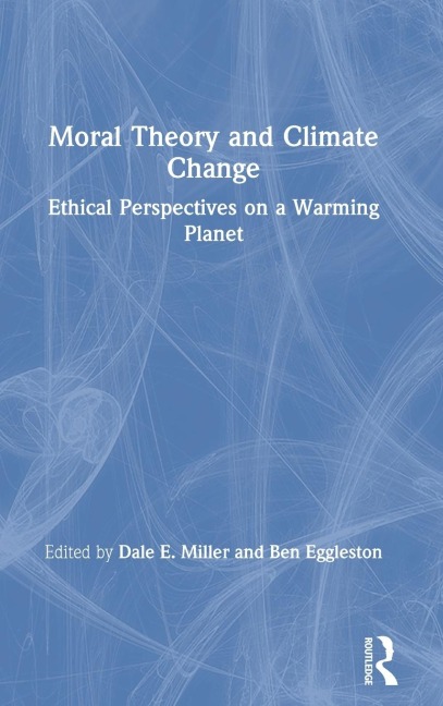 Moral Theory and Climate Change: Ethical Perspectives on a Warming Planet