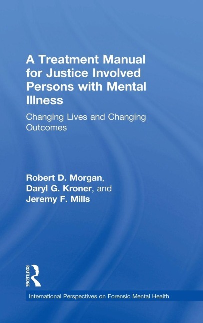 A Treatment Manual for Justice Involved Persons with Mental Illness: Changing Lives and Changing Outcomes