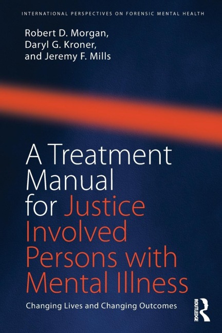 A Treatment Manual for Justice Involved Persons with Mental Illness: Changing Lives and Changing Outcomes