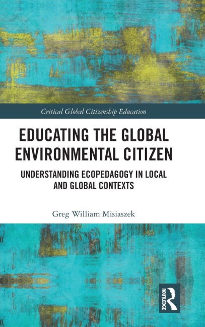 Educating the Global Environmental Citizen: Understanding Ecopedagogy in Local and Global Contexts