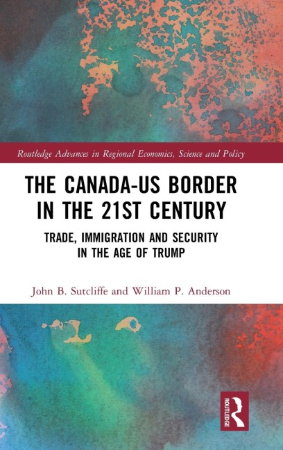 The Canada-US Border in the 21st Century: Trade, Immigration and Security in the Age of Trump
