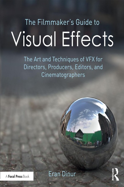 The Filmmaker's Guide to Visual Effects: The Art and Techniques of Vfx for Directors, Producers, Editors and Cinematographers