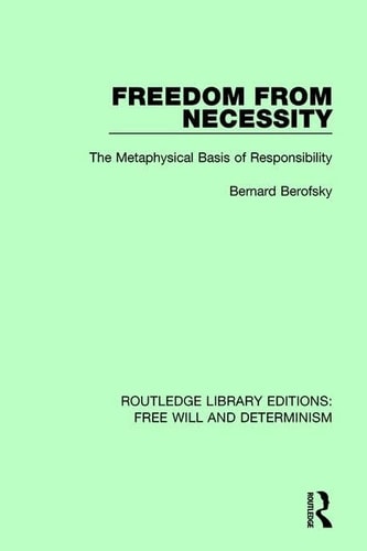 Freedom from Necessity The Metaphysical Basis of Responsibility