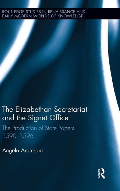 The Elizabethan Secretariat and the Signet Office: The Production of State Papers, 1590-1596