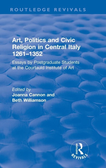 Art, Politics and Civic Religion in Central Italy, 1261-1352: Essays by Postgraduate Students at the Courtauld Institute of Art