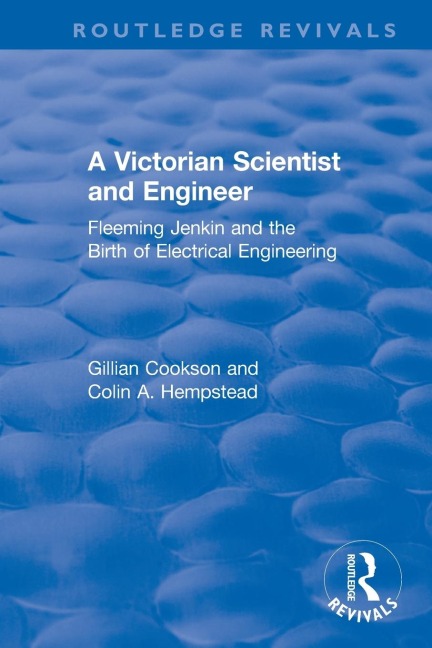 A Victorian Scientist and Engineer: Fleeming Jenkin and the Birth of Electrical Engineering