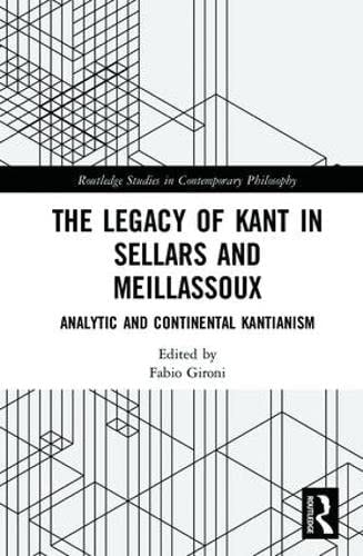 The Legacy of Kant in Sellars and Meillassoux Analytic and Continental Kantianism