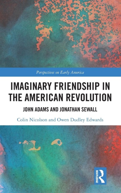 Imaginary Friendship in the American Revolution: John Adams and Jonathan Sewall