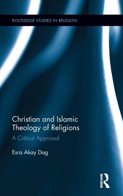 Christian and Islamic Theology of Religions: A Critical Appraisal
