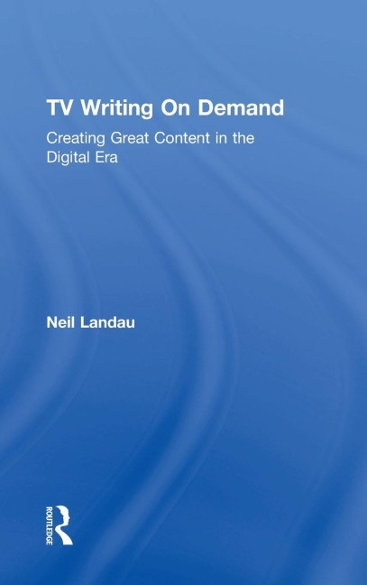 TV Writing on Demand: Creating Great Content in the Digital Era