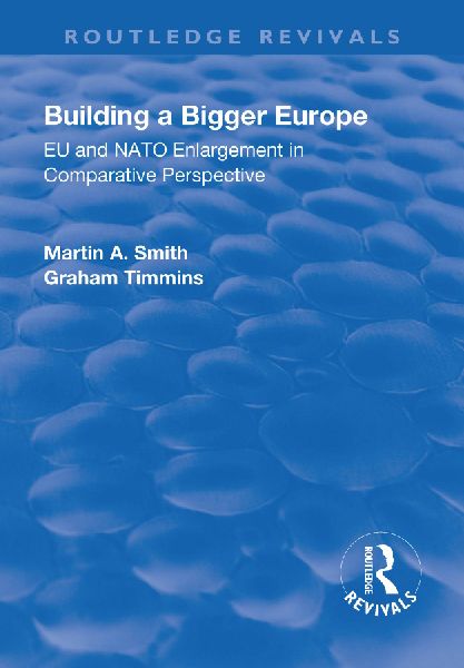 Building a Bigger Europe: EU and NATO Enlargement in Comparative Perspective