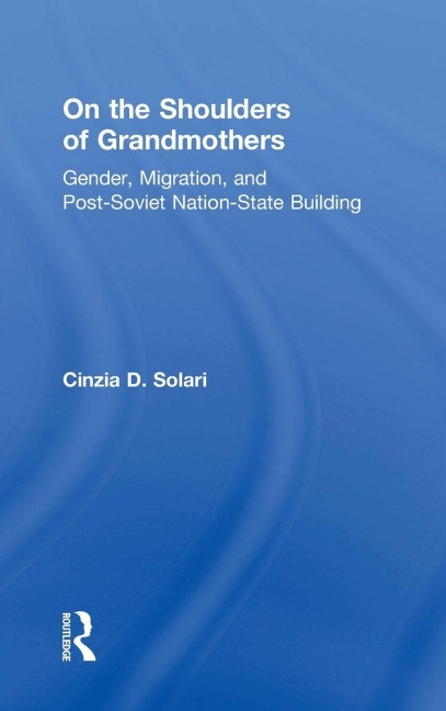 On the Shoulders of Grandmothers: Gender, Migration, and Post-Soviet Nation-State Building