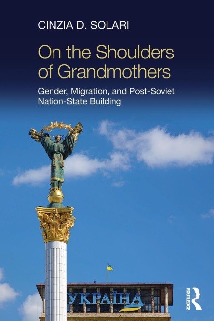 On the Shoulders of Grandmothers: Gender, Migration, and Post-Soviet Nation-State Building