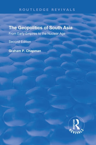 The Geopolitics of South Asia From Early Empires to the Nuclear Age