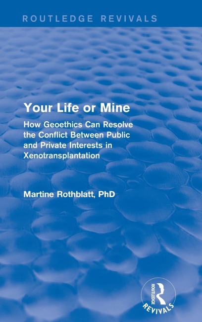 Revival: Your Life or Mine (2003): How Geoethics Can Resolve the Conflict Between Public and Private Interests in Xenotransplantation