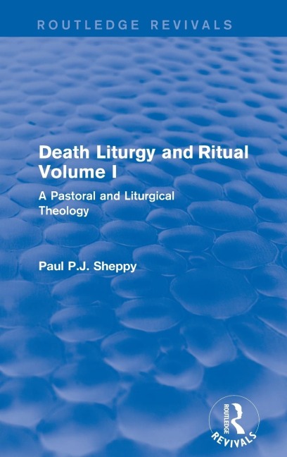 Death Liturgy and Ritual: Volume I: A Pastoral and Liturgical Theology