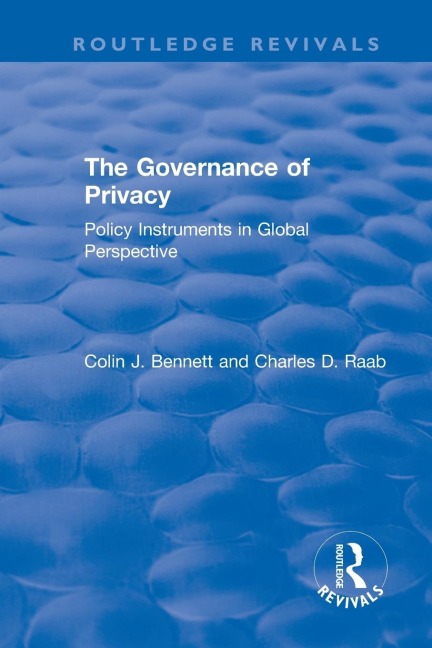 The Governance of Privacy: Policy Instruments in Global Perspective