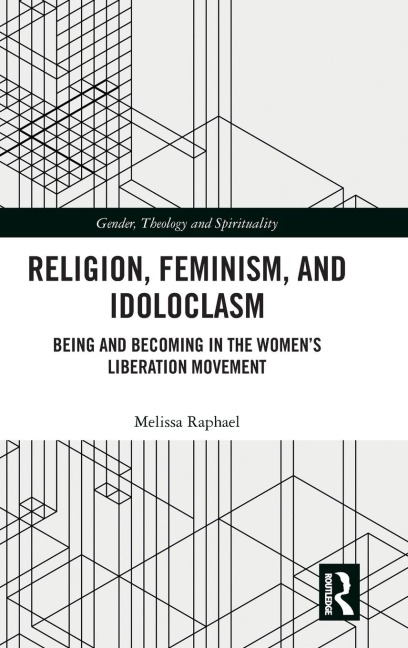 Religion, Feminism, and Idoloclasm: Being and Becoming in the Womens Liberation Movement