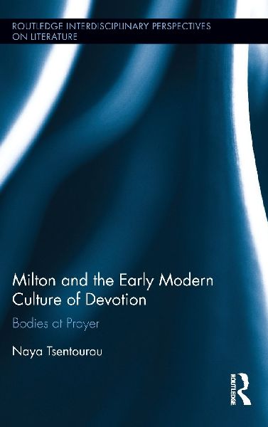 Milton and the Early Modern Culture of Devotion: Bodies at Prayer