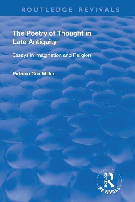 The Poetry of Thought in Late Antiquity: Essays in Imagination and Religion