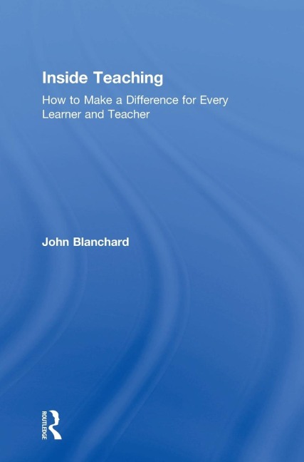 Inside Teaching: How to Make a Difference for Every Learner and Teacher