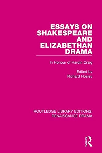 Essays on Shakespeare and Elizabethan Drama In Honour of Hardin Craig
