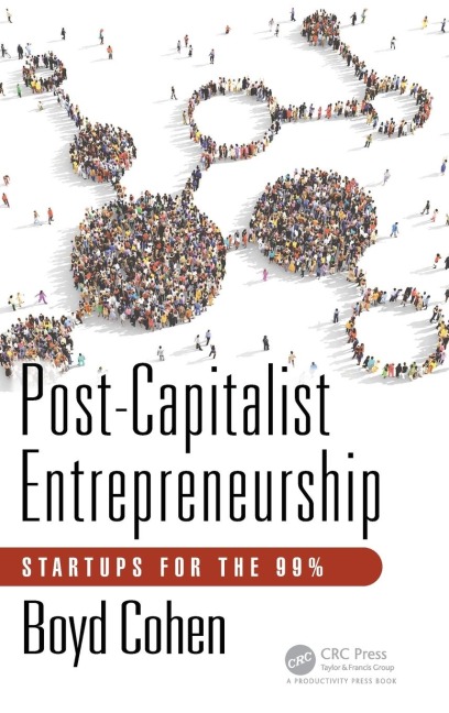 Post-Capitalist Entrepreneurship: Startups for the 99%